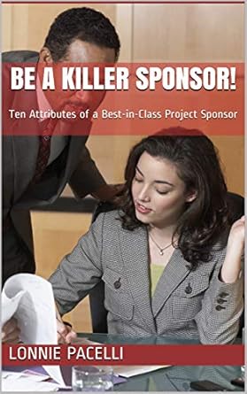 be a killer sponsor ten attributes of a best in class project sponsor 1st edition lonnie pacelli b001iqz6ok,