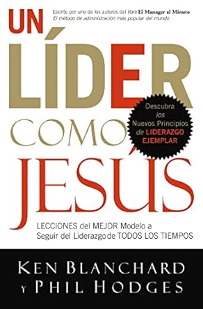 un lider como jesus lecciones del mejor modelo a seguir del liderazgo de todos los tiempos 1st edition ken