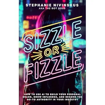 sizzle or fizzle how to use ai to build your personal brand grow influence and become the go to authority in