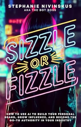 sizzle or fizzle how to use ai to build your personal brand grow influence and become the go to authority in