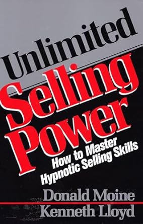unlimited selling power how to master hypnotic selling skills 1st edition donald moine ,kenneth lloyd