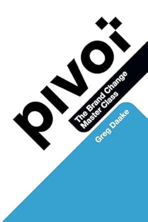 pivot the rebranding master class 1st edition greg daake b0f23tlj9j, 979-8314076736