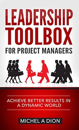 leadership toolbox for project managers achieve better results in a dynamic world 1st edition michel a dion