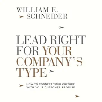lead right for your companys type how to connect your culture with your customer promise 1st edition william