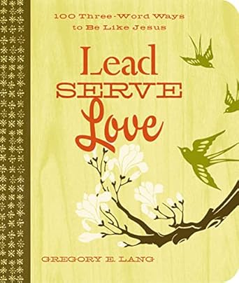 lead serve love 100 three word ways to live like jesus gift edition gregory lang b001itx3c4, b004ippe9a
