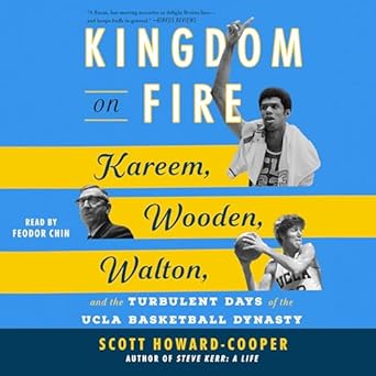 kingdom on fire kareem wooden walton and the turbulent days of the ucla basketball dynasty unabridged edition