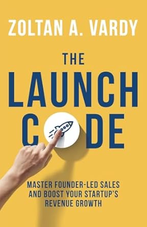 the launch code master founder led sales and boost your startups revenue growth 1st edition zoltan a vardy