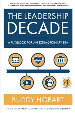 the leadership decade a playbook for an extraordinary era 1st edition buddy hobart 1890777455, 978-1890777456