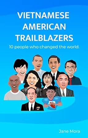 vietnamese american trailblazers leaders who changed the world 1st edition jane mora b0c2bp2ls7