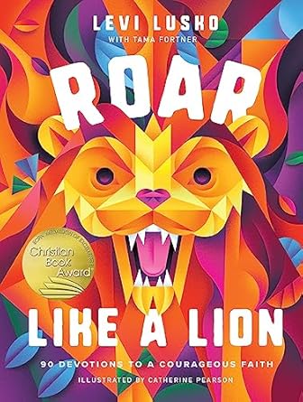 roar like a lion 90 devotions to a courageous faith 1st edition levi lusko ,tama fortner ,catherine pearson