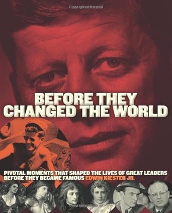 before they changed the world pivotal moments that shaped the lives of great leaders before they became