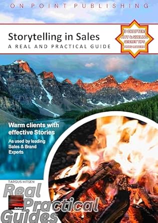 storytelling in sales a real and practical guide are you ready to become a sales storytelling master 1st