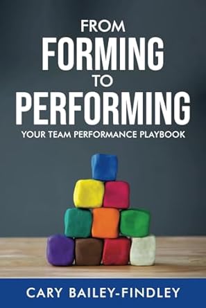 from forming to performing your team performance playbook 1st edition cary bailey findley b0d3b2htfc,