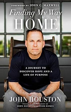 finding my way home a journey to discover hope and a life of purpose 1st edition john houston ,john c maxwell