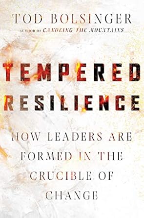 tempered resilience how leaders are formed in the crucible of change 1st edition tod bolsinger 0830841644,