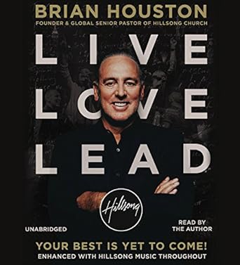 live love lead your best is yet to come unabridged edition brian houston 1478959568, 978-1478959564