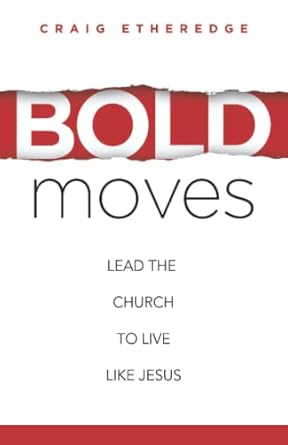 bold moves lead the church to live like jesus 1st edition craig etheredge b0bhklz7qy, 979-8986986807