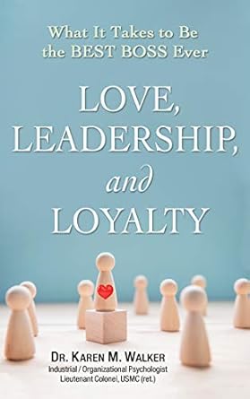 love leadership and loyalty what it takes to be the best boss ever 1st edition karen walker b083f76shy