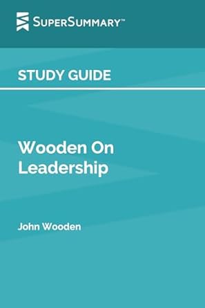 study guide wooden on leadership by john wooden 1st edition supersummary b0dr6q9xzl, 979-8304387729