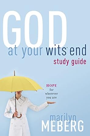 god at your wits end study guide hope for wherever you are 1st edition marilyn meberg 1418506125,