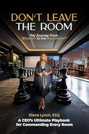 dont leave the room my journey from brooklyn to the boardroom a ceos ultimate playbook for commanding every