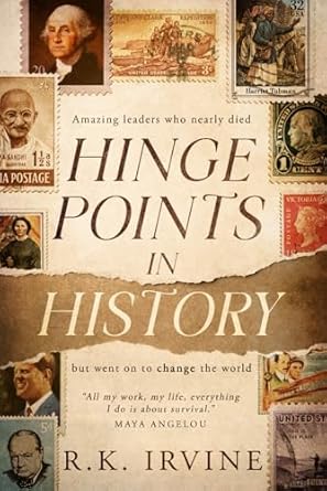 hinge points in history amazing leaders who nearly died but went on to change the world 1st edition rk irvine