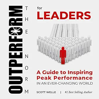 outperform the norm for leaders a guide to inspiring peak performance in an ever changing world 1st edition