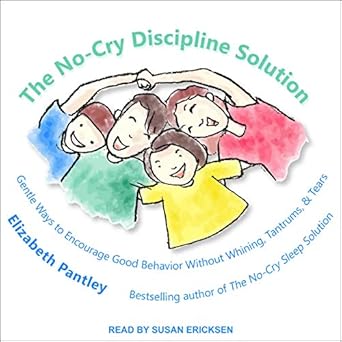 the no cry discipline solution gentle ways to encourage good behavior without whining tantrums and tears