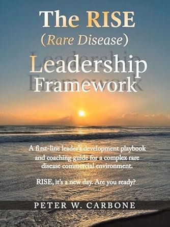 the rise leadership framework a first line leaders development playbook and coaching guide for a complex rare