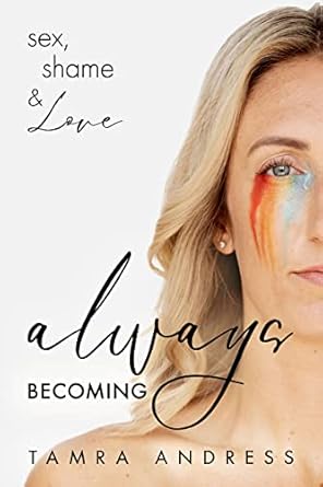 always becoming sex shame and love 1st edition tamra andress 1636981941, 978-1636981949