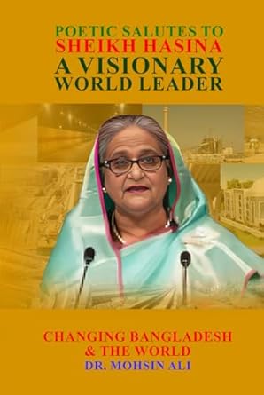 poetic salutes to sheikh hasina a visionary world leader changing bangladesh and the world 1st edition dr
