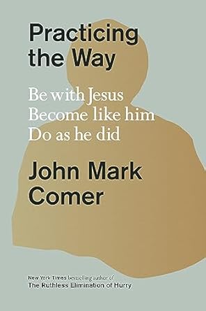 practicing the way be with jesus become like him do as he did 1st edition john mark comer b0bsl2jsbb