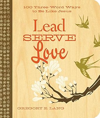 lead serve love 100 three word ways to live like jesus 1st edition gregory lang 1404190031, 978-1404190030