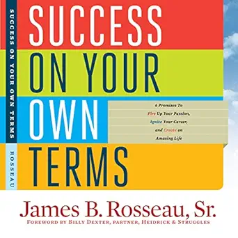 success on your own terms 6 promises to fire up your passion ignite your career and create an amazing life