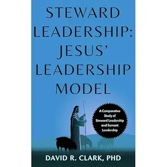 steward leadership jesus leadership model 1st edition david r clark ,independently published ,virtual voice