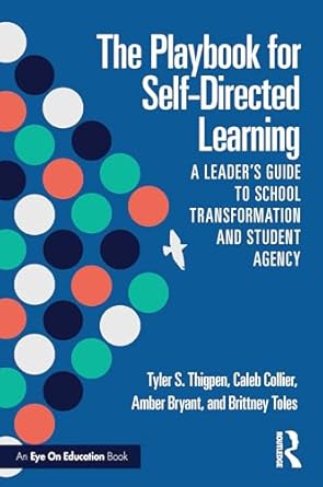 the playbook for self directed learning a leaders guide to school transformation and student agency 1st