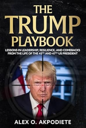 the trump playbook lessons in leadership resilience and comebacks from the life of the 45th and 47th us