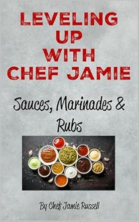 leveling up with chef jamie sauces marinades and rubs 1st edition chef jamie russell b0dct8c877