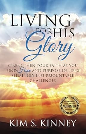 living for his glory strengthen your faith as you find hope and purpose in lifes seemingly insurmountable