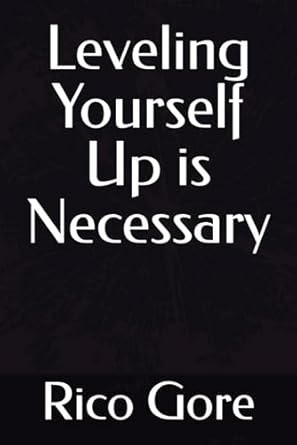leveling yourself up is necessary 1st edition rico j gore b0dfzqdgcl, 979-8338007853