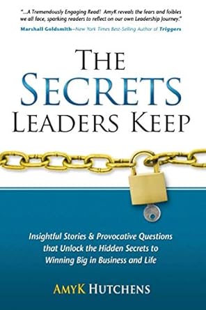 the secrets leaders keep insightful stories and provocative questions that unlock the hidden secrets to
