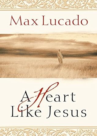 a heart like jesus 1st edition max lucado 0849917743, 978-0849917745