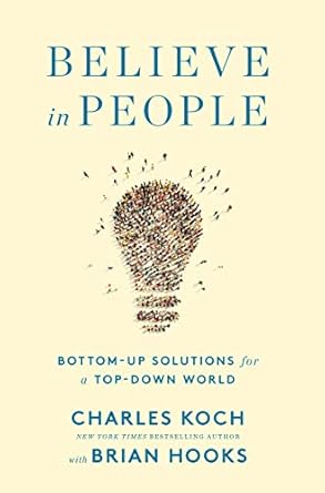 believe in people bottom up solutions for a top down world 1st edition charles g koch ,brian hooks
