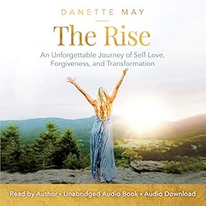 the rise an unforgettable journey of self love forgiveness and transformation 1st edition danette may ,hay