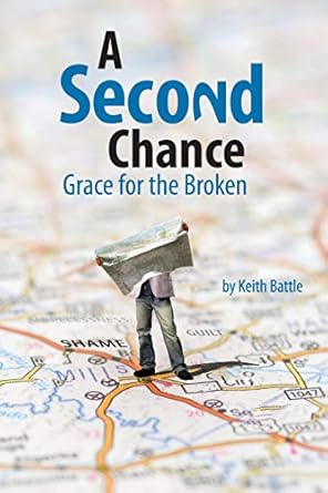 a second chance grace for the broken 1st edition keith a battle 1498449158, 978-1498449151