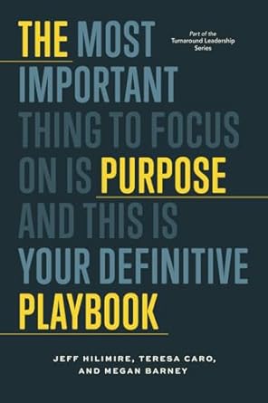 the purpose playbook the definitive guide to building your teams purpose vision tenets and values 1st edition