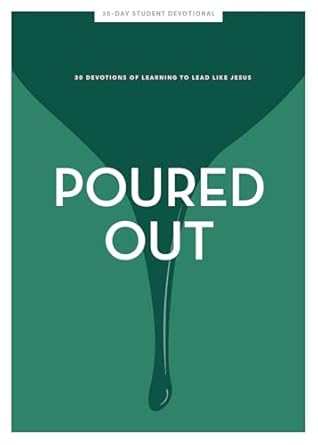 poured out teen girls devotional 30 days of learning to lead like jesus 1st edition lifeway students