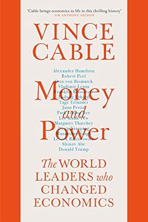 money and power the world leaders who changed economics 1st edition vince cable b08vl8fttk