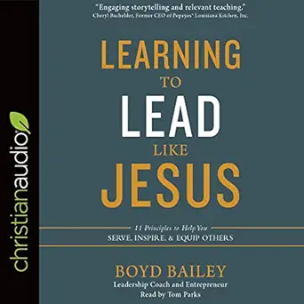 learning to lead like jesus 11 principles to help you serve inspire and equip others 1st edition boyd bailey