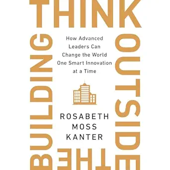 think outside the building how advanced leaders can change the world one smart innovation at a time 1st